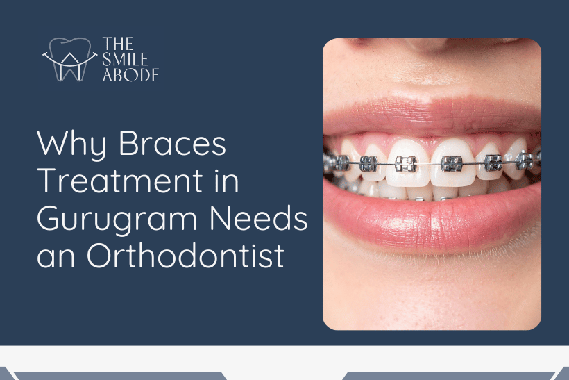 Why Braces Treatment in Gurugram Needs an Orthodontist